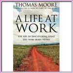 A Life at Work by Thomas Moore A Life at Work by Thomas Moore